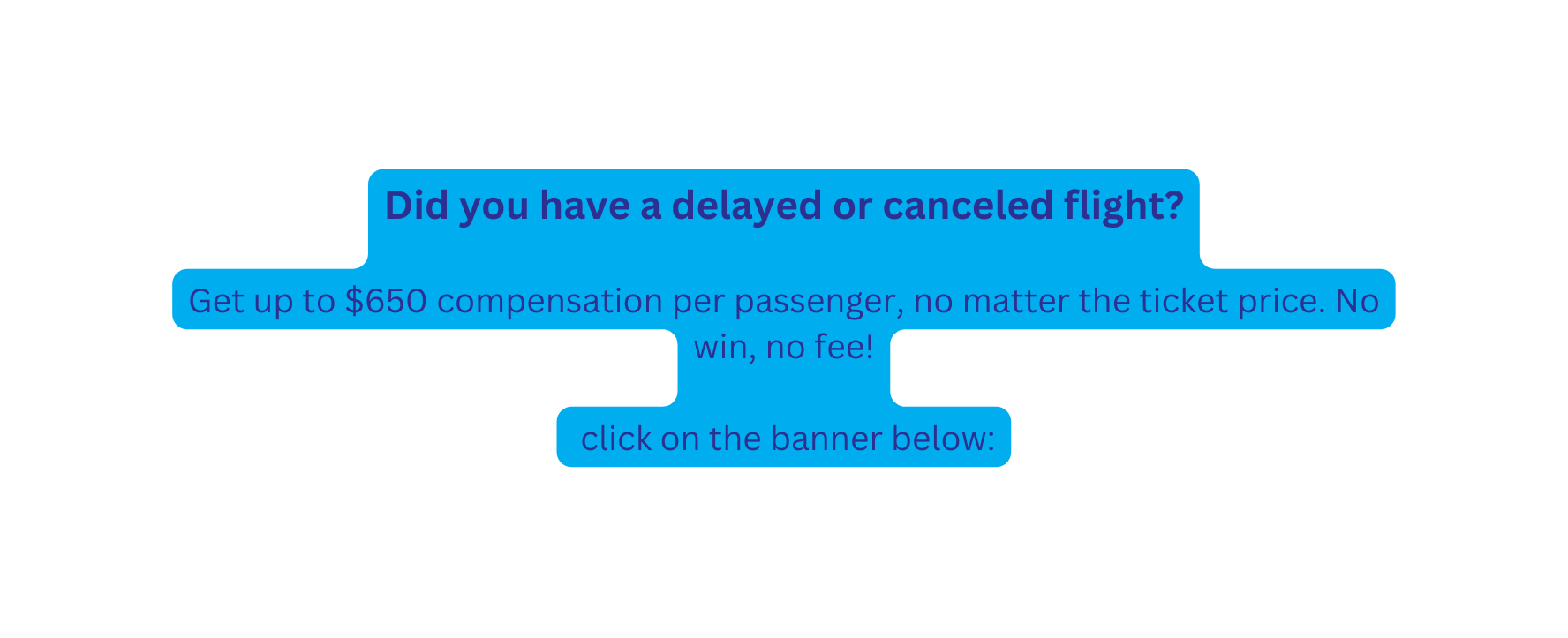 Did you have a delayed or canceled flight Get up to 650 compensation per passenger no matter the ticket price No win no fee click on the banner below